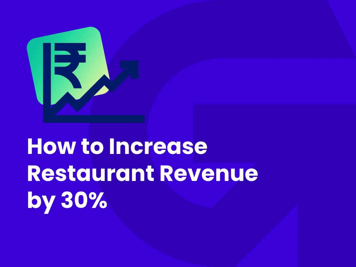 How to Increase Restaurant Revenue by 30% Without Spending More on Zomato or Swiggy Ads