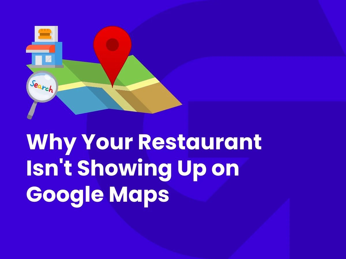 Why Your Restaurant Isn’t Showing Up on Google Maps (And How to Fix It Fast)