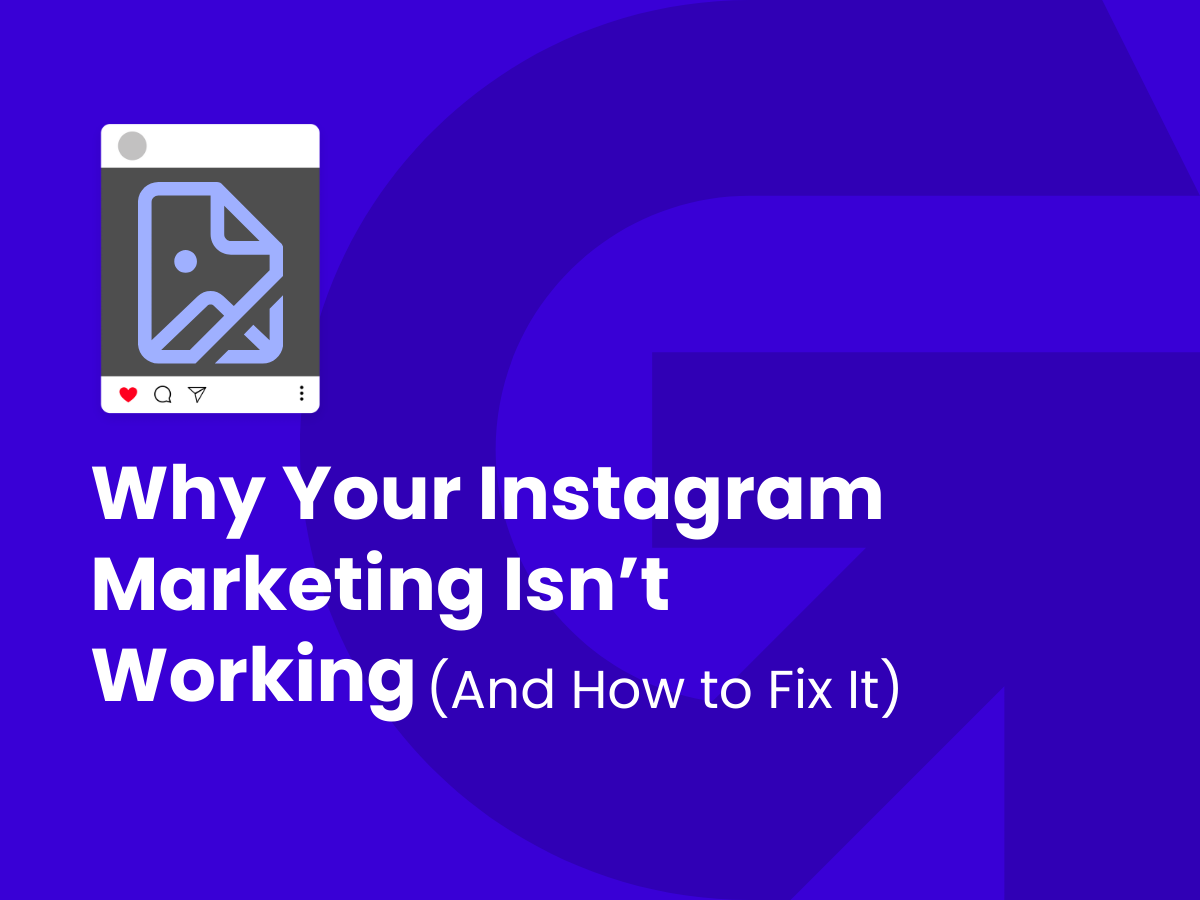 Why Your Instagram Marketing Isn’t Working